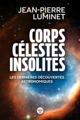 Corps célestes insolites : les dernières découvertes astronomiques - Jean-Pierre Luminet