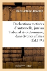 Déclarations motivées d'Antonnelle, juré au Tribunal révolutionnaire, dans diverses affaires - Pierre-Antoine Antonelle