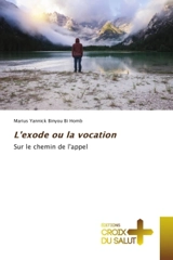 L'exode ou la vocation : Sur le chemin de l'appel - Marius Yannick Binyou-Bi-Homb