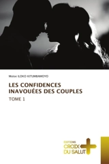 LES CONFIDENCES INAVOUEES DES COUPLES Tome 1 - ILOKO KITUMBAMOYO, Moïse