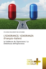 L'IGNORANCE/ IGNORANZA (Français-Italien) : la Faiblesse de l'Ignorance/ La Debolezza dell'ignoranza - Mulowayi Wa Kayumba, Sylvanus