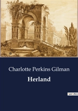 Herland : Exploration and Discovery in a Feminine Utopia - Charlotte Perkins Gilman