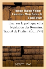 Essai sur la politique et la législation des Romains. Traduit de l'italien - Jacques-Hugues-Vincent-Emmanuel- Marie Botton de Castellamont