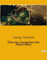 Über das Aussterben der Naturvölker : Die Ursachen des Aussterbens indigener Völker - Georg Gerland