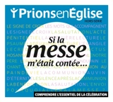 Prions en Eglise, hors série. Si la messe m'était contée... : comprendre l'essentiel de la célébration - Michel Wackenheim