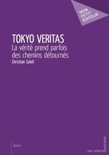 Tokyo veritas : La vérité prend parfois des chemins détournés - Christian Soleil