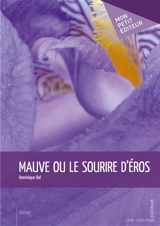 Mauve ou le sourire d'éros - Dominique Bal