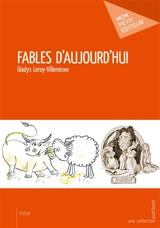 Fables d'aujourd'hui - Leroy-Villeneuve Gladys