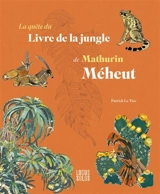 La quête du Livre de la jungle de Mathurin Méheut - Patrick Le Tiec