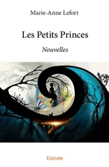 Les petits princes : Nouvelles - Marie-Anne K. Lefort