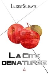 La cité dénaturée - Laurent Salipante