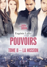 Pouvoirs : Tome II : La Mission - Eugénie Lefez