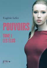 Pouvoirs Tome 1 Les Elus - Eugénie Lefez