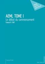 Aemi, tome i : Le début du commencement - Francis R. Taft