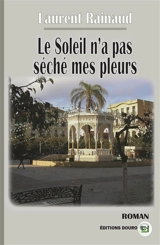 Le soleil n'a pas séché mes pleurs - Laurent Rainaud