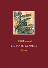 Mutante, la poésie : Essais - Hédi Bouraoui