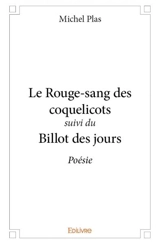 Le rouge sang des coquelicots suivi du billot des jours : Poésie - Plas Michel
