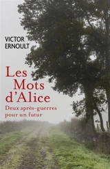 Les Mots d'Alice : Deux après-guerres pour un futur - Victor Ernoult