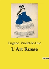 L'Art Russe : Exploration des influences et origines de l'art russe à travers l'histoire et les civilisations - Viollet-le-Duc, Eugène