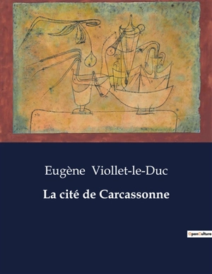 La cité de Carcassonne - Viollet-le-Duc, Eugène