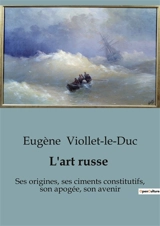L'art russe : Exploration des influences et origines de l'art russe à travers les siècles - Viollet-le-Duc, Eugène