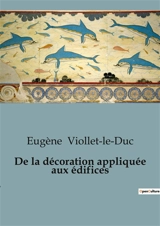 De la décoration appliquée aux édifices - Viollet-le-Duc, Eugène