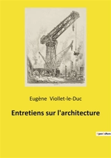 Entretiens sur l'architecture - Viollet-le-Duc, Eugène