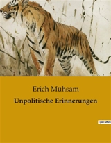 Unpolitische Erinnerungen - Erich Mühsam