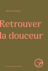 Retrouver la douceur - Cécile Coulon