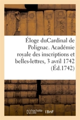 Eloge de M. leCardinal de Polignac : Académie royale des inscriptions et belles-lettres, 3 avril 1742 - Claude Gros de Boze