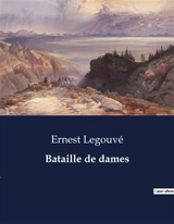 Bataille de dames - Ernest Legouvé