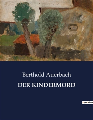 DER KINDERMORD : Ein Dorf im Bann eines schrecklichen Verbrechens - Berthold Auerbach