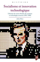 Socialisme et innovation technologique : l'histoire du Centre d'études des systèmes et technologies avancées (1981-1988) - Julian Blum