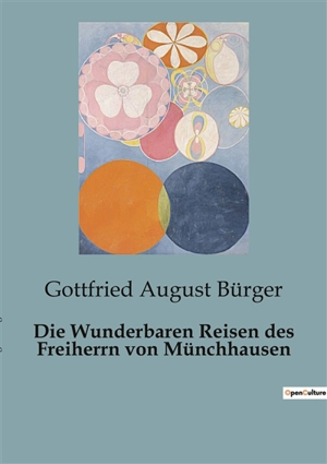 Die Wunderbaren Reisen des Freiherrn von Münchhausen : Die unglaublichen Abenteuer eines legendären Barons - Gottfried August Bürger