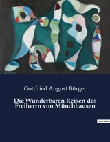 Die Wunderbaren Reisen des Freiherrn von Münchhausen : Die fantastischen Abenteuer eines unerschrockenen Barons - Gottfried August Bürger