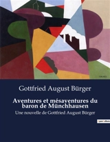 Aventures et mésaventures du baron de Münchhausen : Une nouvelle de Gottfried August Bürger - Gottfried August Bürger