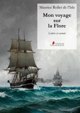 Mon voyage sur la Flore : Lettres et carnets - Charles-Dominique-Maurice Rollet de l'Isle