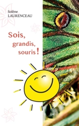 Sois, grandis, souris ! - Solène Laurenceau