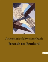 Freunde um Bernhard - Annemarie Schwarzenbach