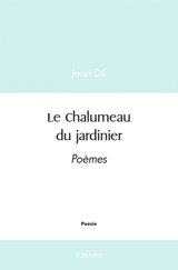 Le chalumeau du jardinier : Poèmes - Jean Dif