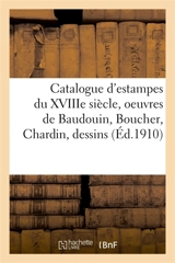 Catalogue d'estampes du XVIIIe siècle, oeuvres de Baudouin, Boucher, Chardin, dessins - Loÿs Delteil