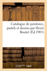 Catalogue de peintures, pastels et dessins par Henri Boutet - Loÿs Delteil