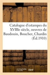 Catalogue d'estampes du XVIIIe siècle, oeuvres de Baudouin, Boucher, Chardin - Loÿs Delteil