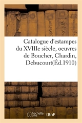 Catalogue d'estampes du XVIIIe siècle, oeuvres de Boucher, Chardin, Debucourt - Loÿs Delteil