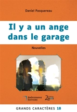 Il y a un ange dans le garage : Grands Caractères 18 : en coédition avec Zinédi Editions - Daniel Pasquereau