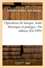 Opérations de banque, traité théorique et pratique. 10e édition - Jean-Gustave Courcelle-Seneuil