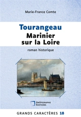 Tourangeau marinier sur la Loire : Grands Caractères 18 - Marie-France Comte