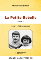 La Petite Rebelle : Grands Caracteres 18 Partie 2 - Barbier, Marie Hélène