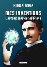 Mes inventions : L'autobiographie (1856-1943) - Nikola Tesla