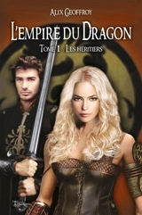 L'Empire du Dragon : Tome 1 : Les héritiers (version intégrale) - Alix Geoffroy